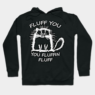 Fluffy Cat Fluff you, you Fluffin Fluff Hoodie